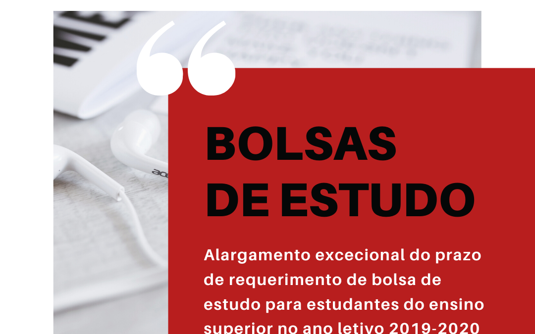 Alargamento excecional do prazo de requerimento de bolsa de estudo para estudantes do ensino superior no ano letivo 2019-2020