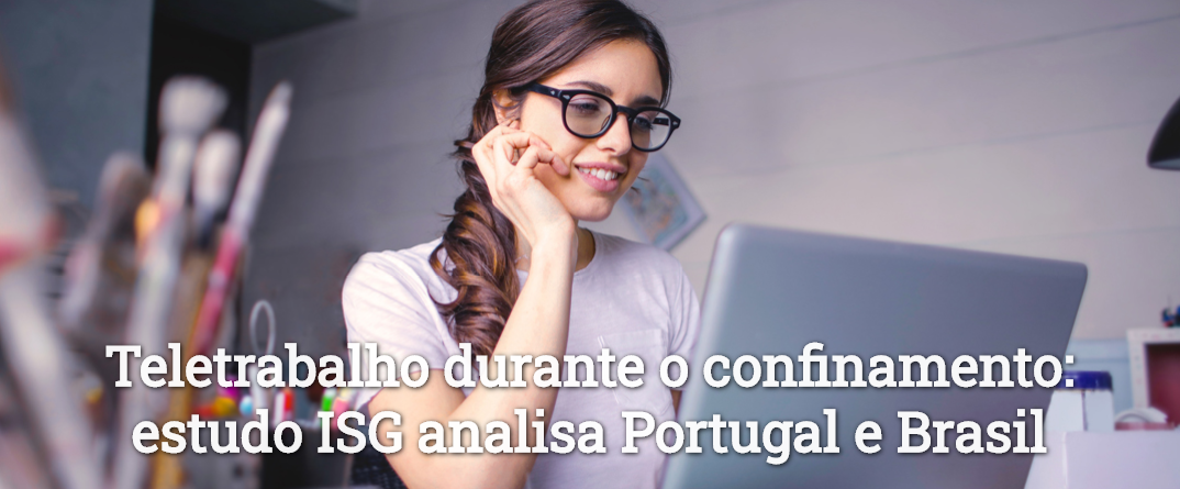 Teletrabalho durante o confinamento: estudo ISG analisa Portugal e Brasil