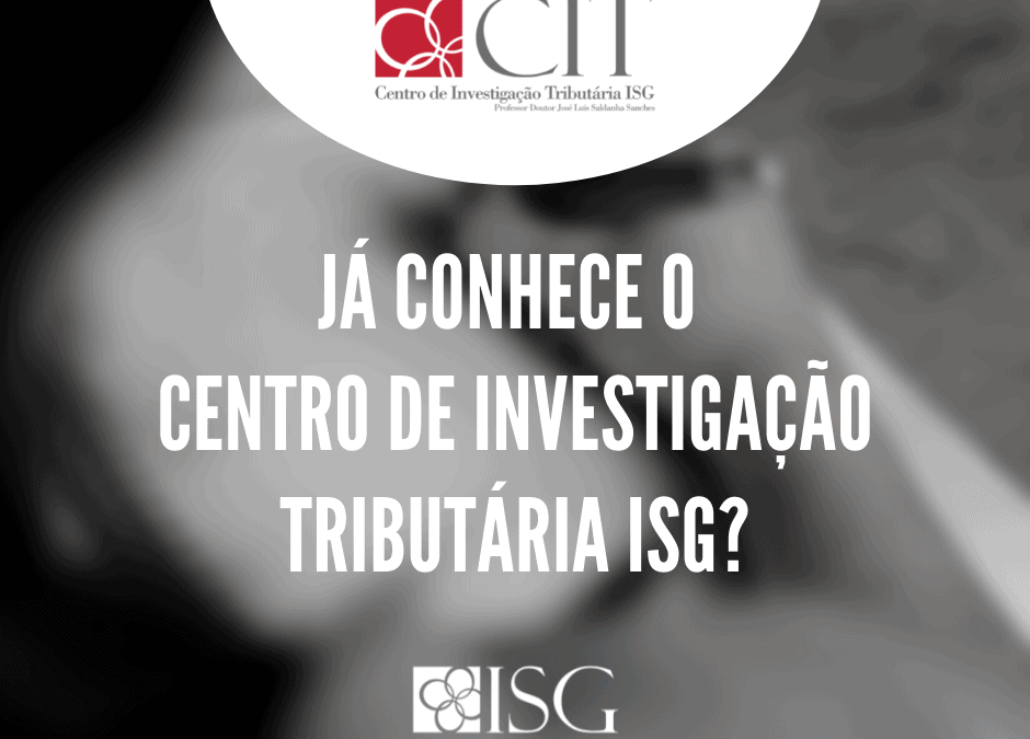 Já conhece o CIT – Centro de Investigação Tributária ISG – Professor Doutor José Luís Saldanha Sanches?