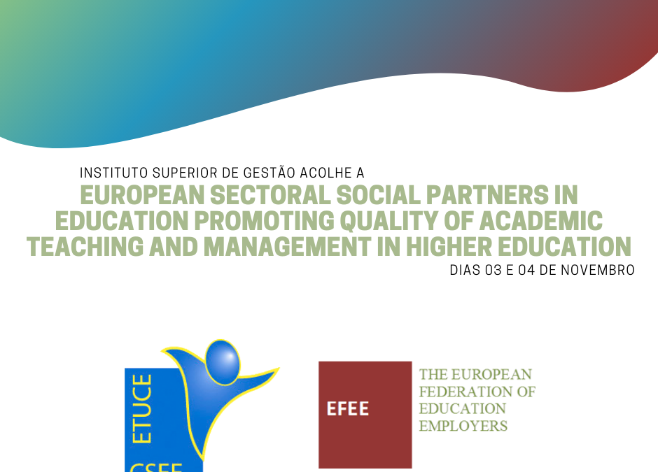 ISG acolhe a European Sectoral Social Partners in Education Promoting Quality of Academic Teaching and Management in Higher Education