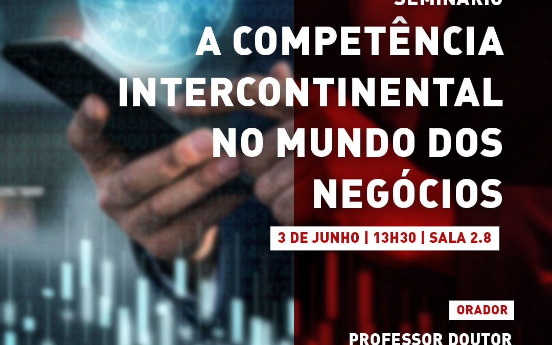 Seminário: “A Competência Intercontinental no Mundo dos Negócios”