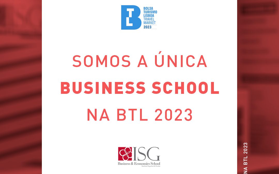 A única Business School na Bolsa de Turismo de Lisboa