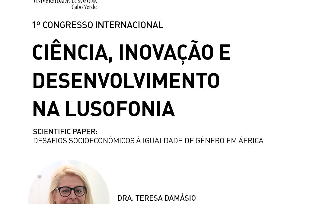 Dra. Teresa Damásio na o 1º Congresso Internacional da Ciência, Inovação e Desenvolvimento na Lusofonia