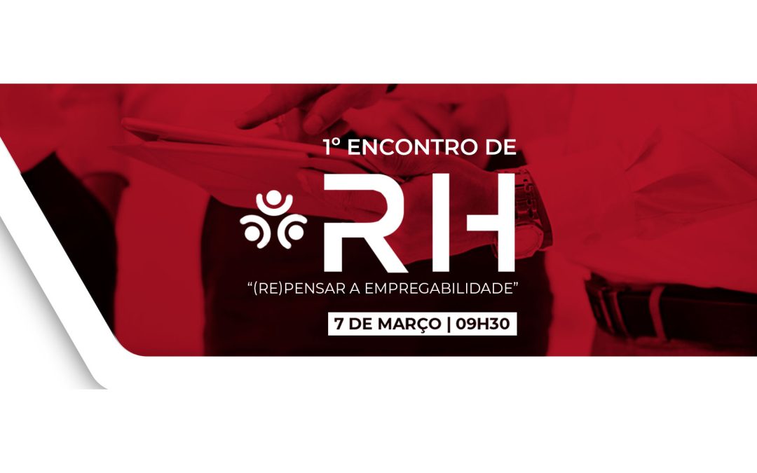 1º Encontro de Recursos Humanos – “(Re)Pensar a Empregabilidade”